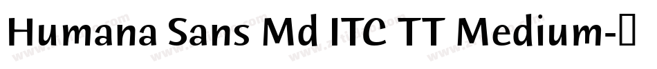 Humana Sans Md ITC TT Medium字体转换